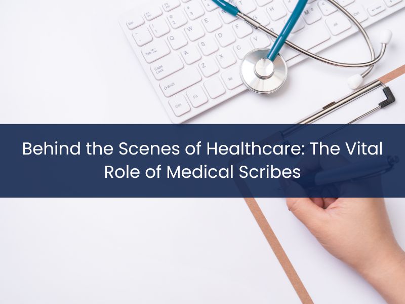 Behind the Scenes of Healthcare: The Vital Role of Medical Scribes